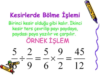 Kesirlerde Bölme İşlemi ve Alıştırmaları Kesirlerde Bölme İşlemi ve Alıştırmaları
